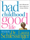 Bad Childhood---Good Life By Dr. Laura Schlessinger